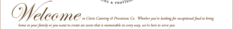 Welcome to Citrio Catering & Provisions Co.